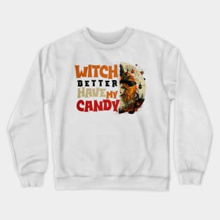 Witch Better Have My Candy Tee 3 Crewneck Sweatshirt